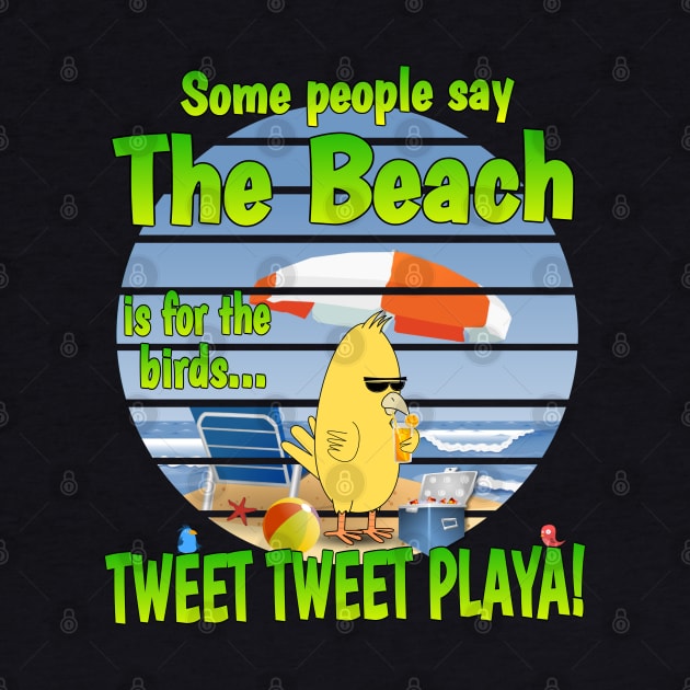 THE BEACH is for the birds...TWEET TWEET PLAYA! by Duds4Fun